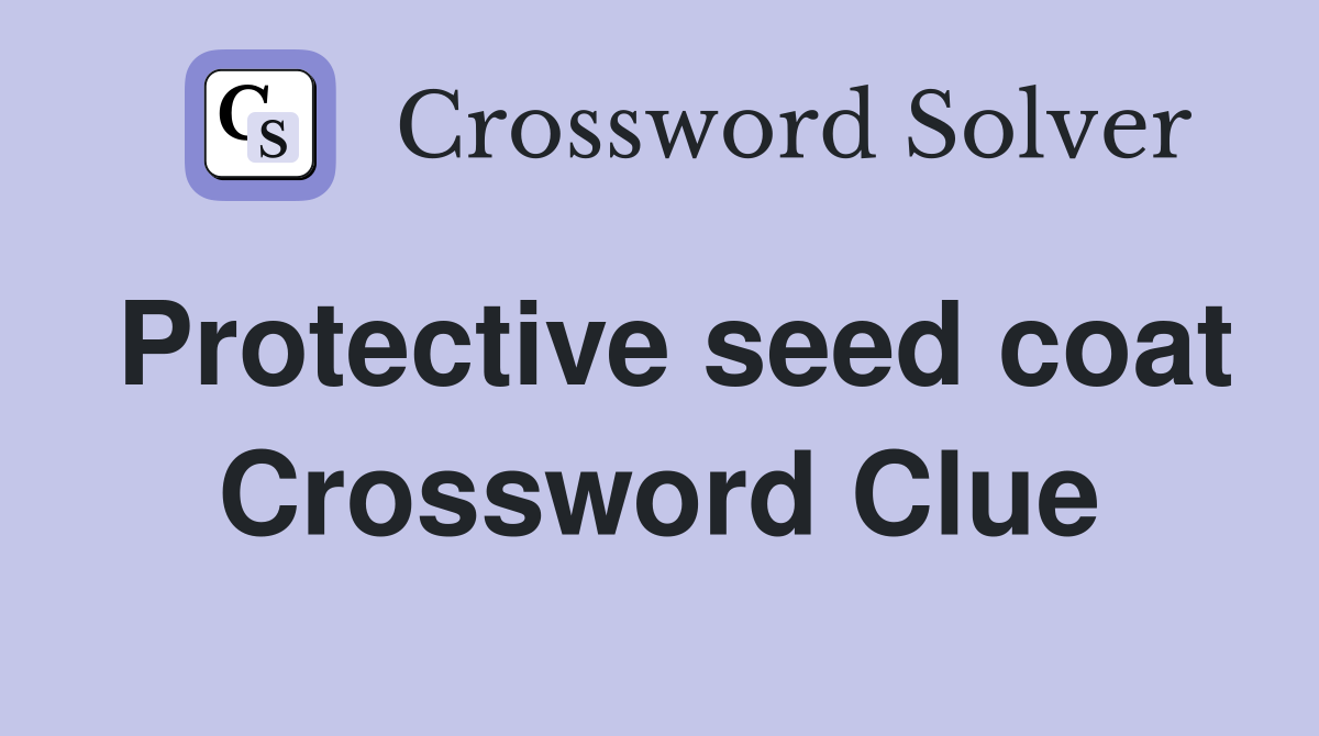 Protective seed coat Crossword Clue