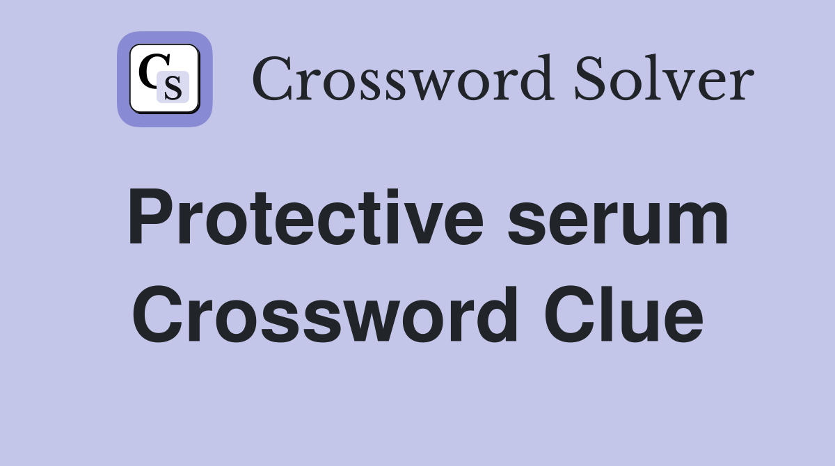 Protective serum Crossword Clue