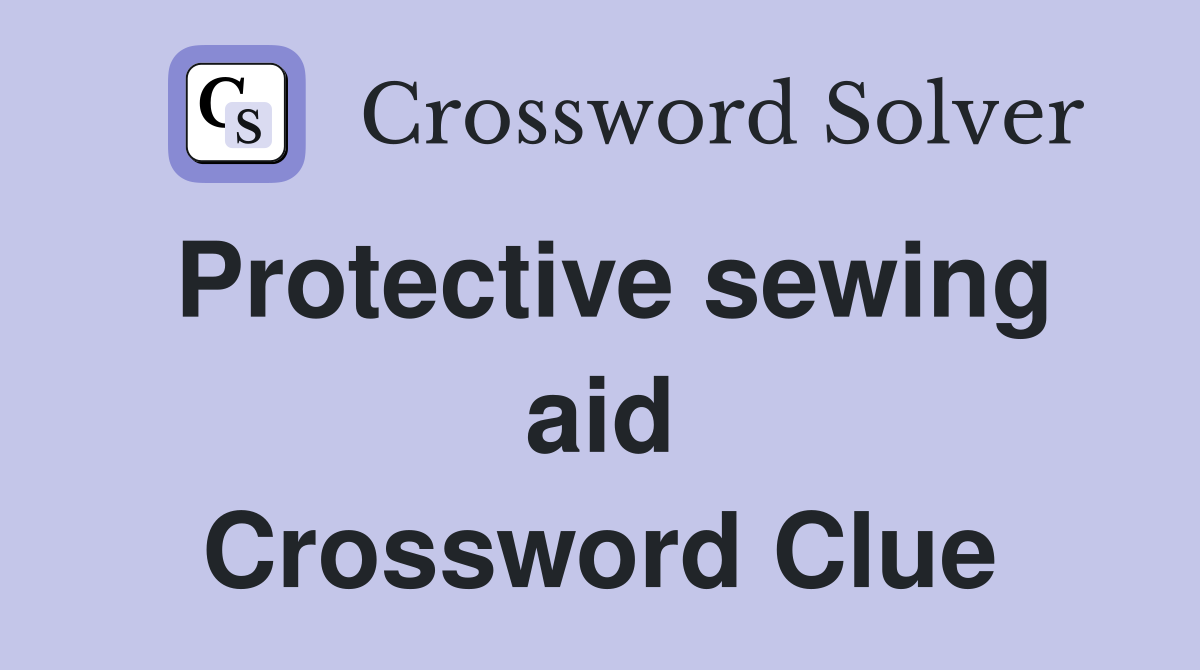 Protective sewing aid Crossword Clue