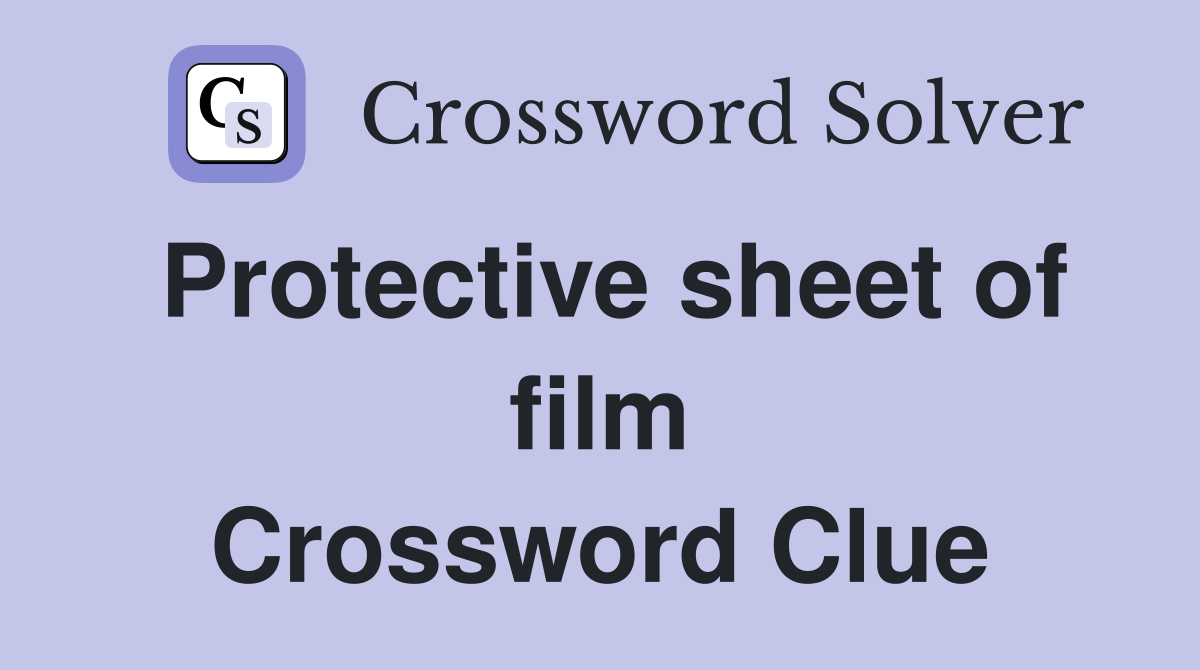 Protective sheet of film Crossword Clue
