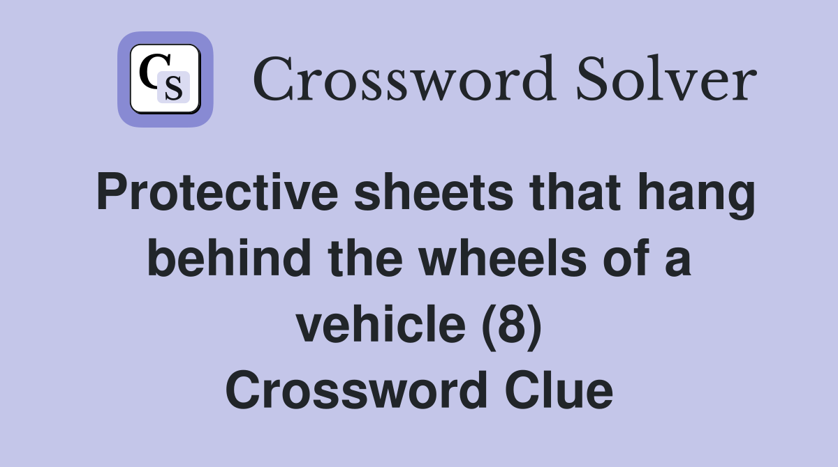Protective sheets that hang behind the wheels of a vehicle (8) Crossword Clue