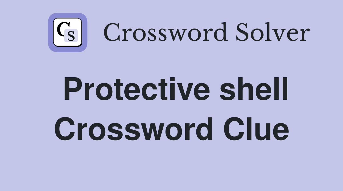 Protective shell Crossword Clue