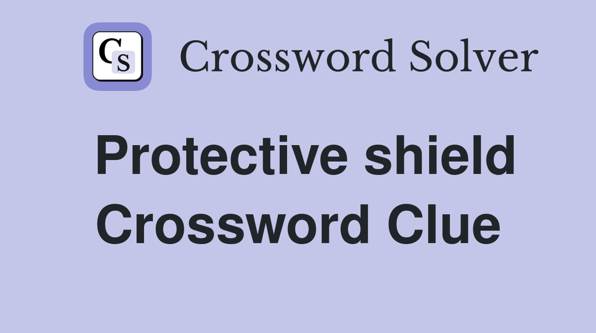 Protective shield Crossword Clue