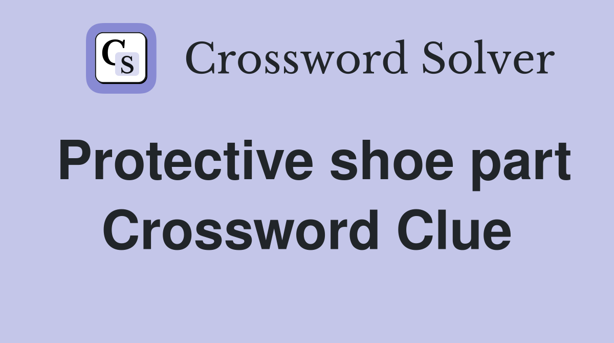 Protective shoe part Crossword Clue