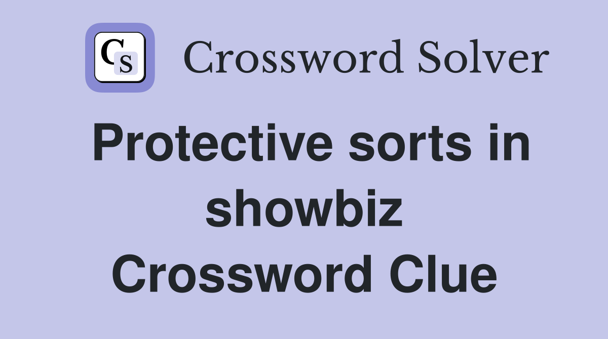 Protective sorts in showbiz Crossword Clue