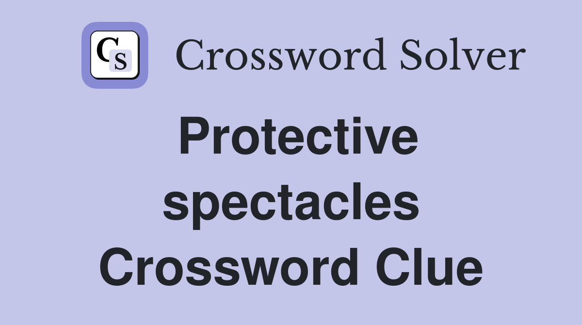 Protective spectacles Crossword Clue