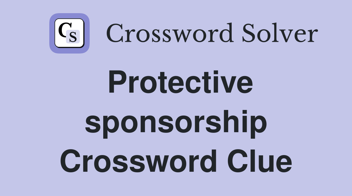 Protective sponsorship Crossword Clue
