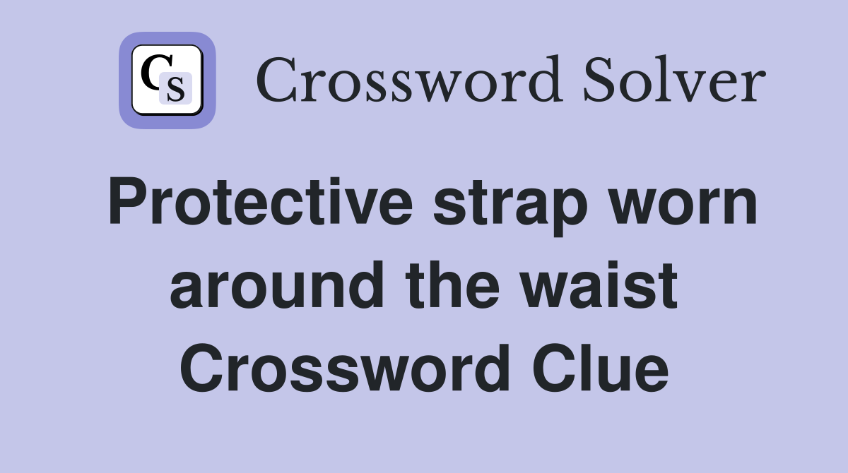 Protective strap worn around the waist Crossword Clue