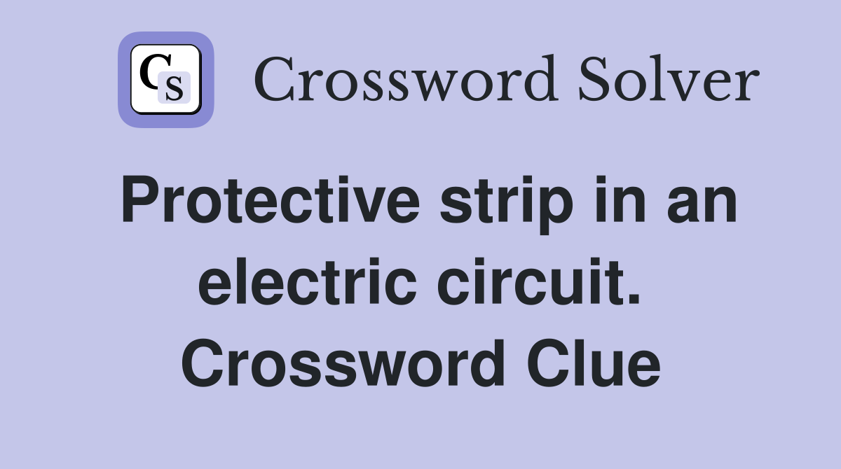 Protective strip in an electric circuit. Crossword Clue