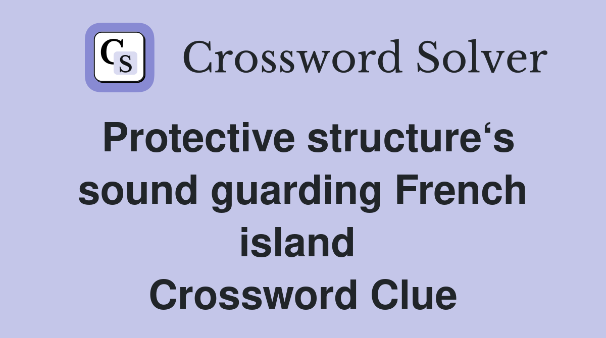 Protective structure‘s sound guarding French island  Crossword Clue