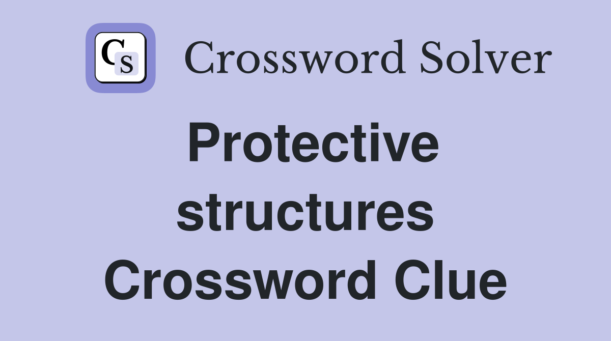 Protective structures Crossword Clue
