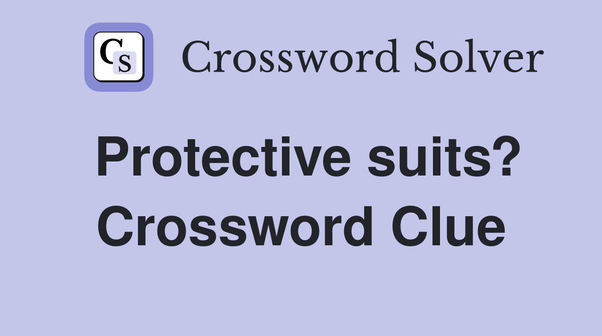 Protective suits? Crossword Clue
