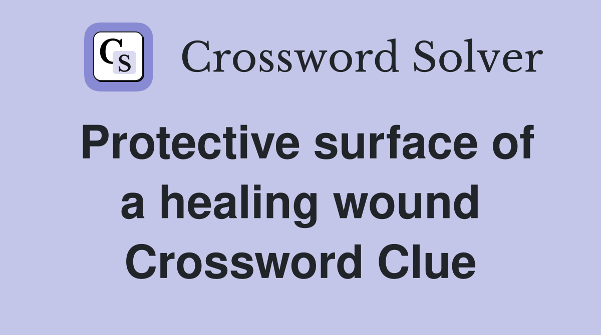 Protective surface of a healing wound Crossword Clue