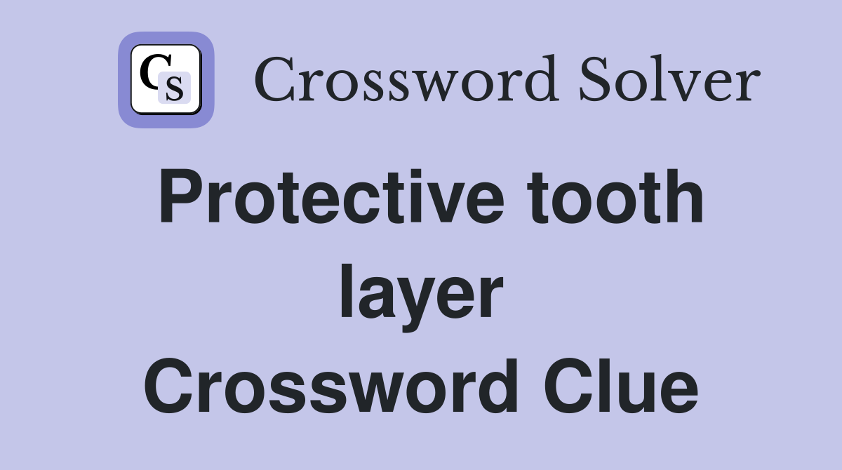 Protective tooth layer Crossword Clue
