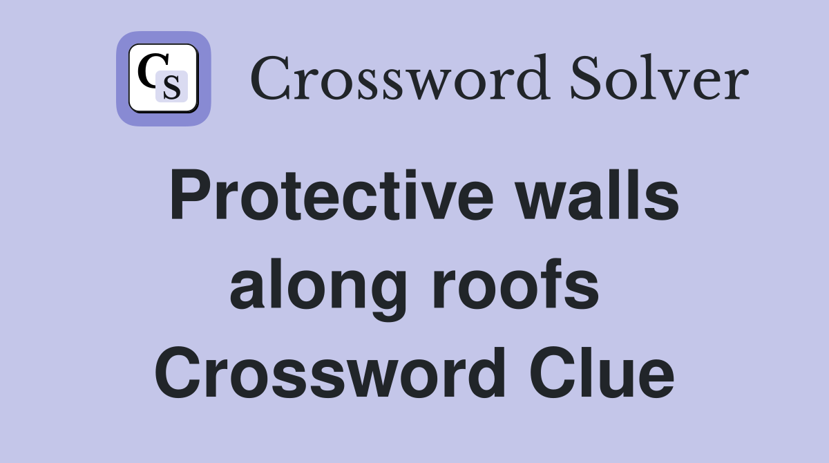 Protective walls along roofs Crossword Clue