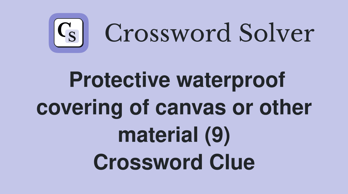 Protective waterproof covering of canvas or other material (9) Crossword Clue