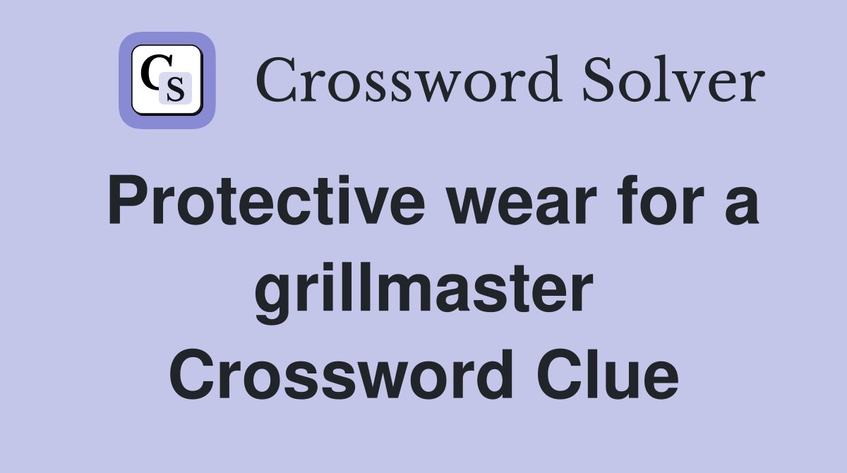 Protective wear for a grillmaster Crossword Clue