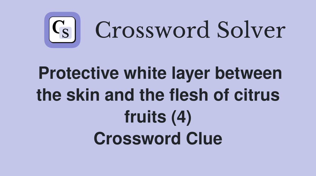 Protective white layer between the skin and the flesh of citrus fruits (4) Crossword Clue