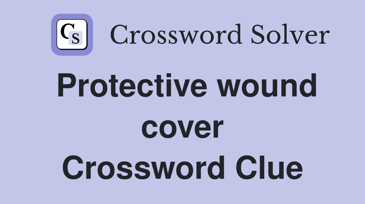 Protective wound cover Crossword Clue