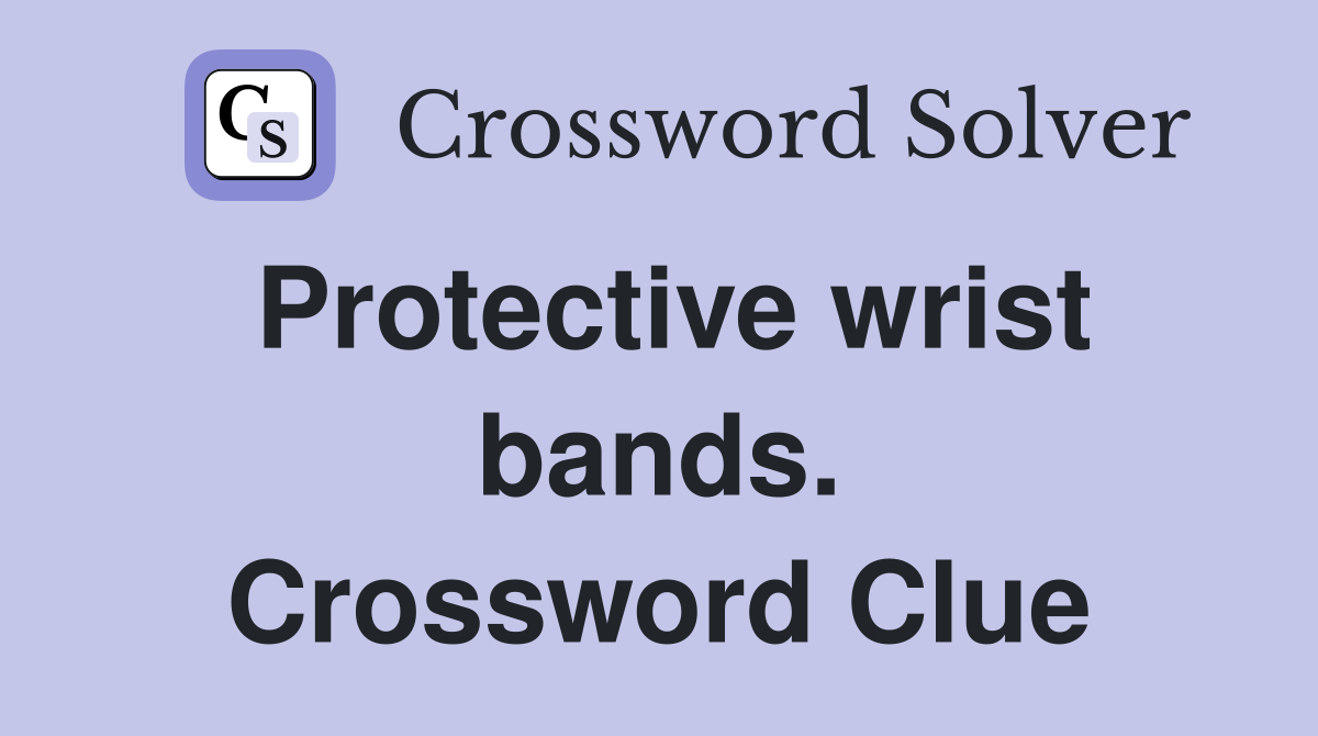 Protective wrist bands. Crossword Clue