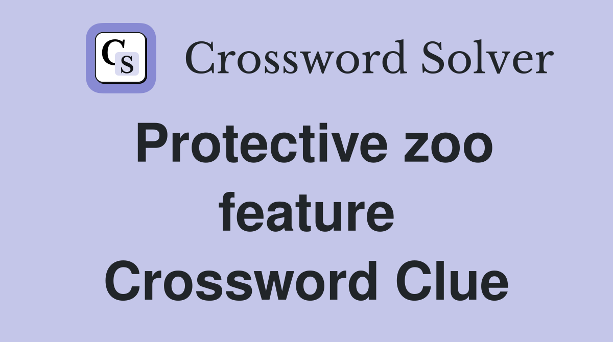 Protective zoo feature Crossword Clue