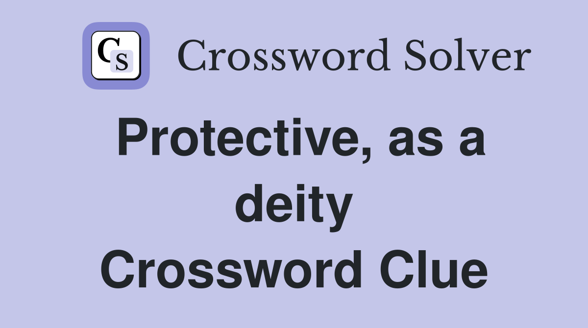 Protective, as a deity Crossword Clue
