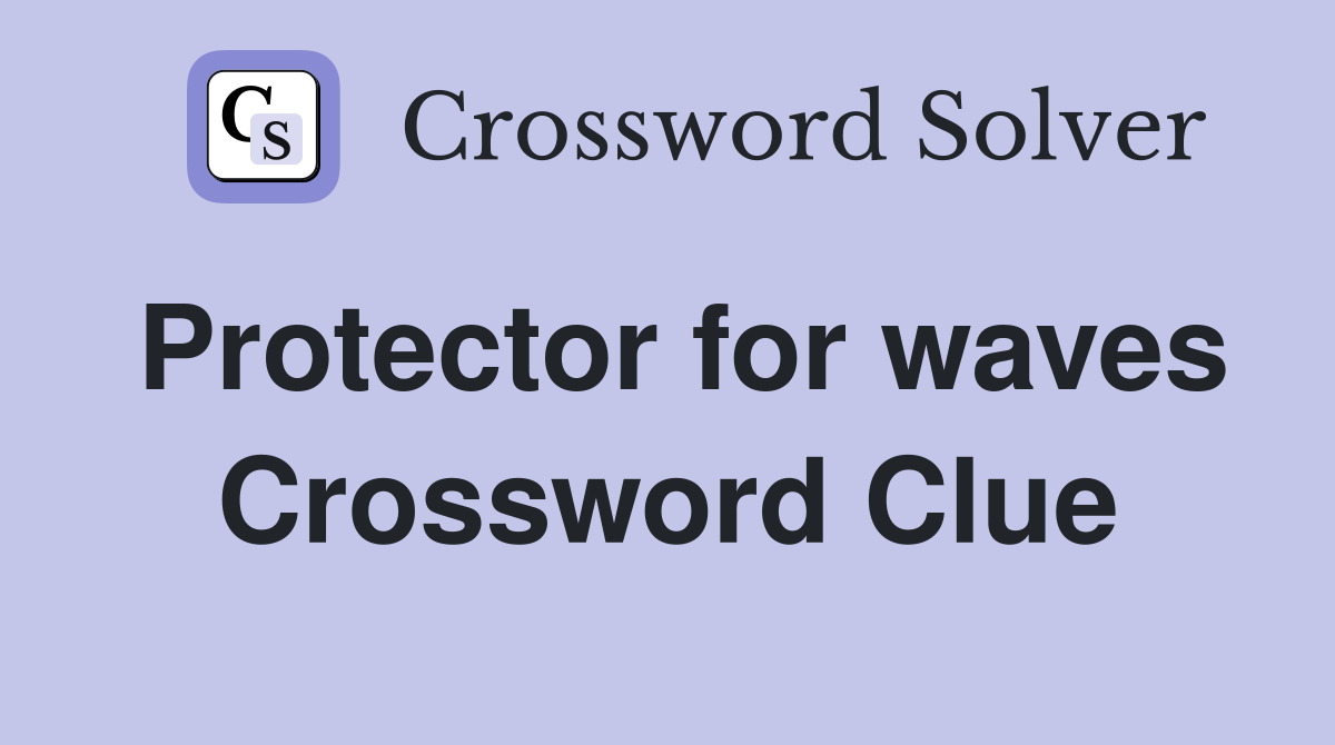 Protector for waves Crossword Clue