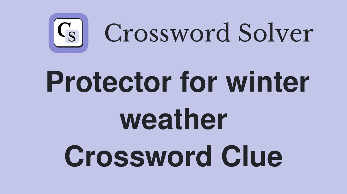 Protector for winter weather Crossword Clue