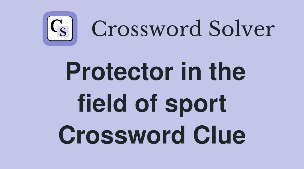 Protector in the field of sport Crossword Clue