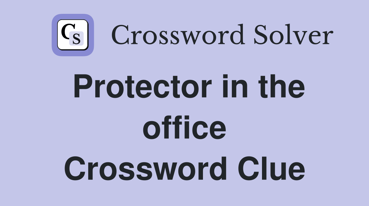 Protector in the office Crossword Clue