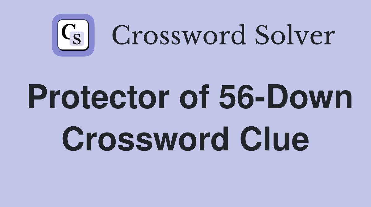 Protector of 56-Down Crossword Clue