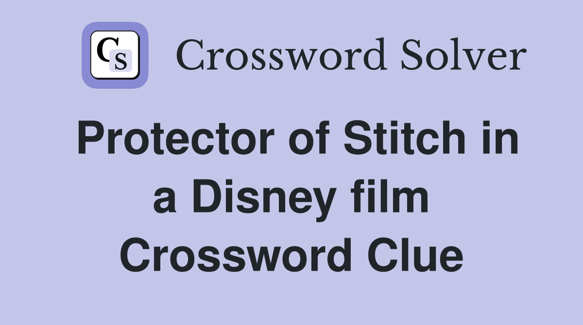 Protector of Stitch in a Disney film Crossword Clue