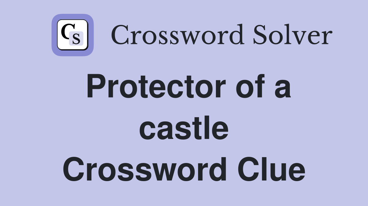 Protector of a castle Crossword Clue