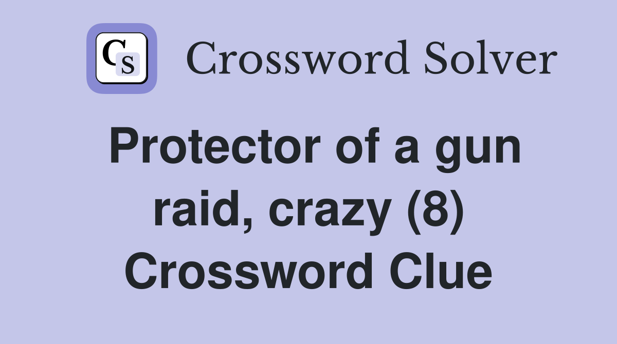 Protector of a gun raid, crazy (8) Crossword Clue