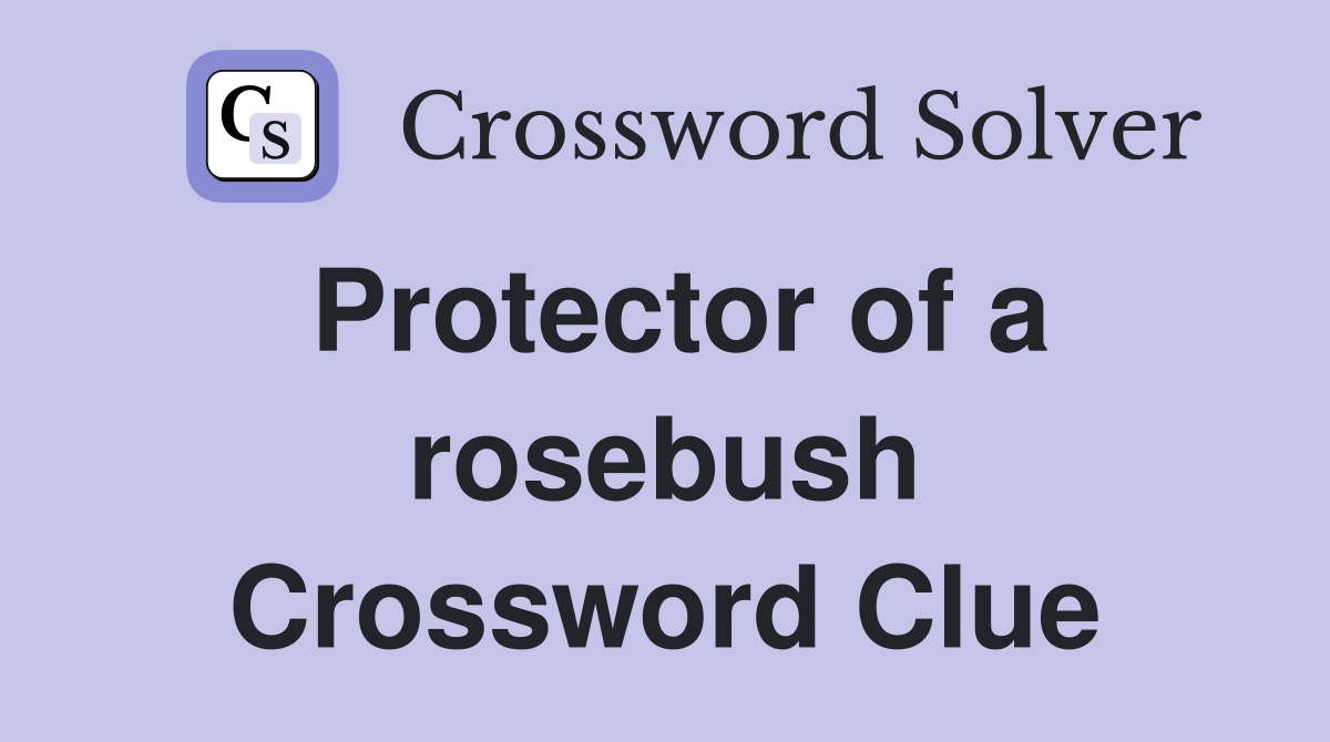 Protector of a rosebush Crossword Clue
