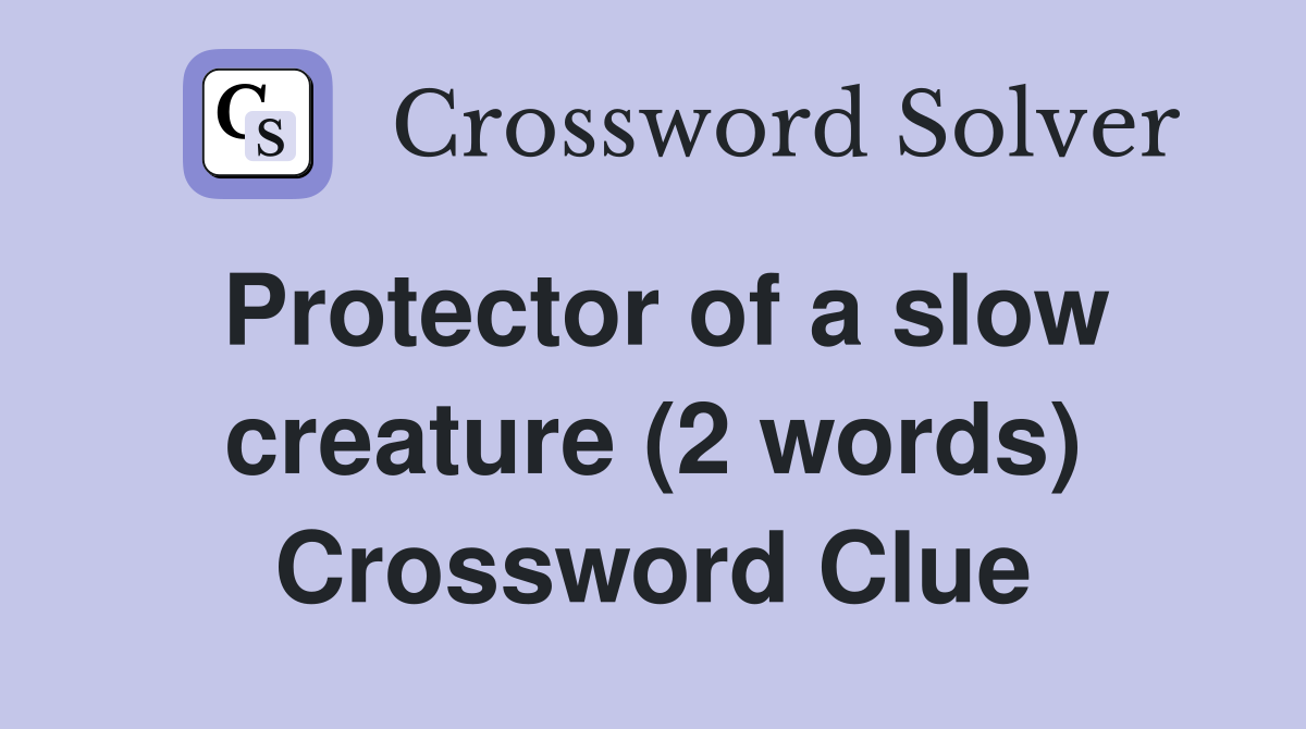 Protector of a slow creature (2 words) Crossword Clue