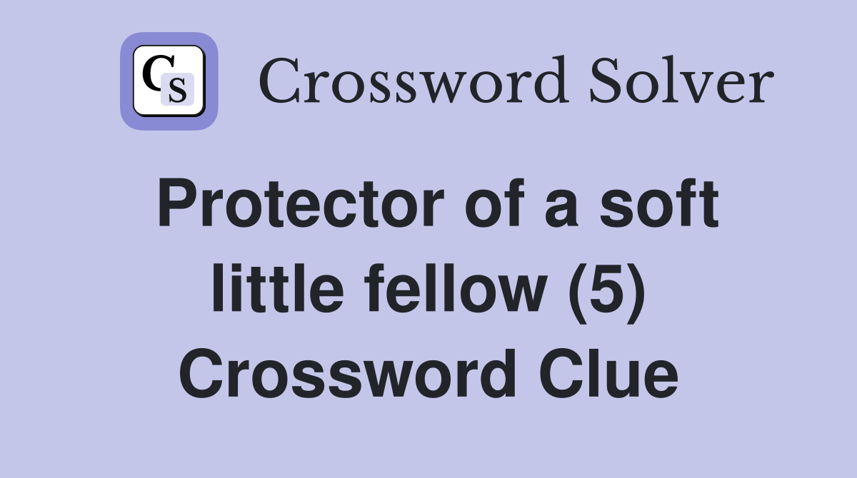 Protector of a soft little fellow (5) Crossword Clue
