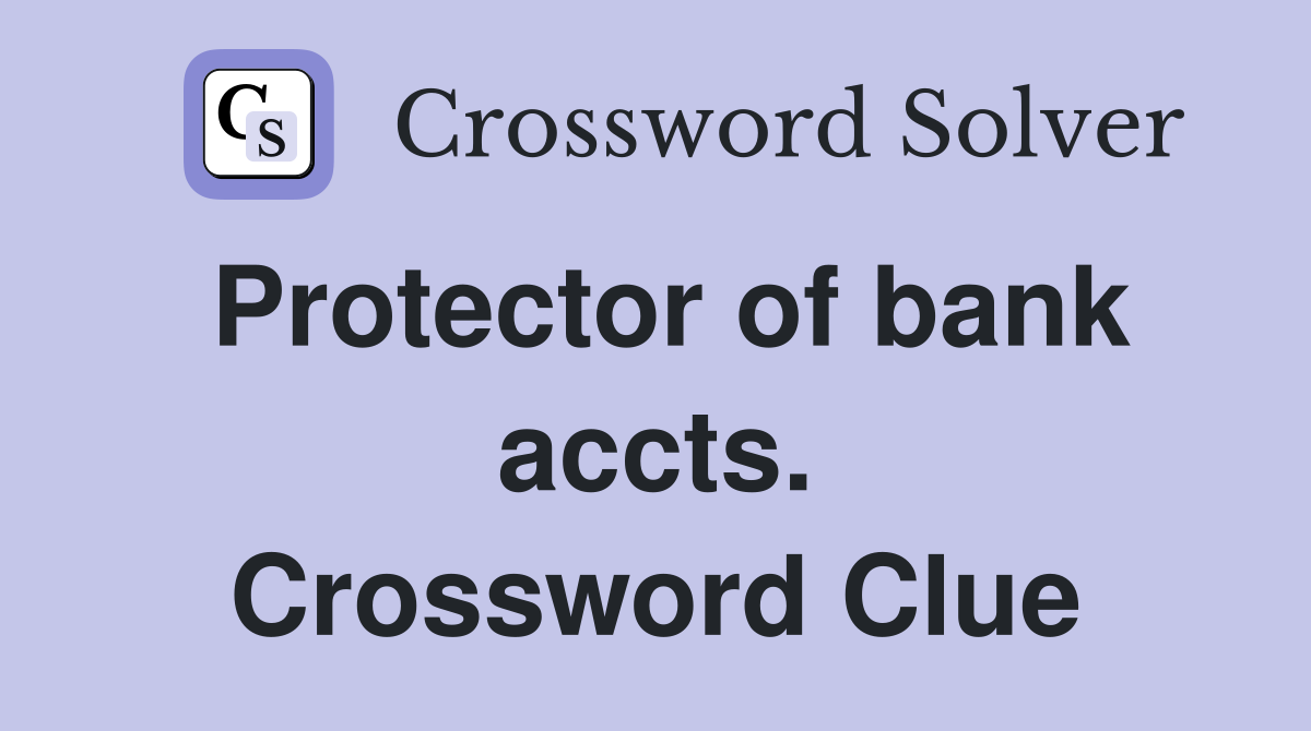 Protector of bank accts. Crossword Clue