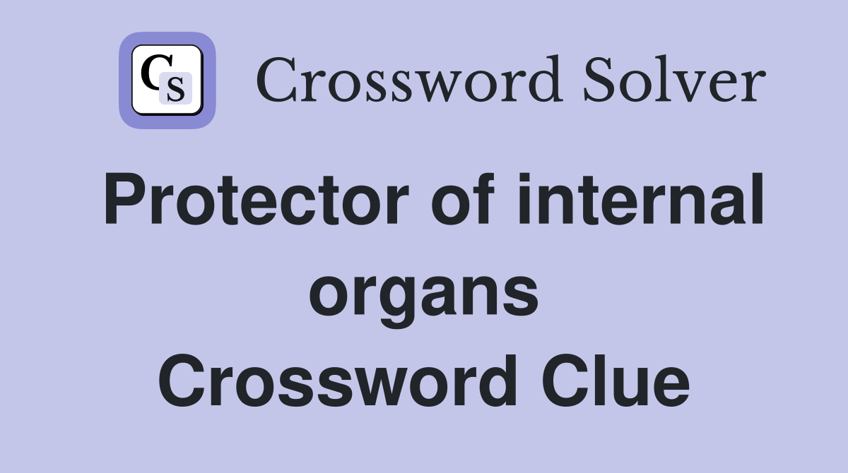 Protector of internal organs Crossword Clue