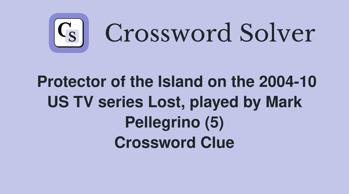 Protector of the Island on the 2004-10 US TV series Lost, played by Mark Pellegrino (5) Crossword Clue