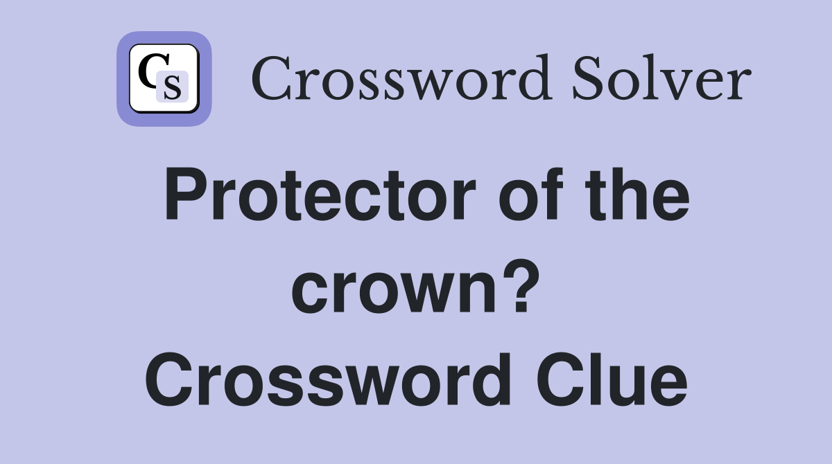 Protector of the crown? Crossword Clue