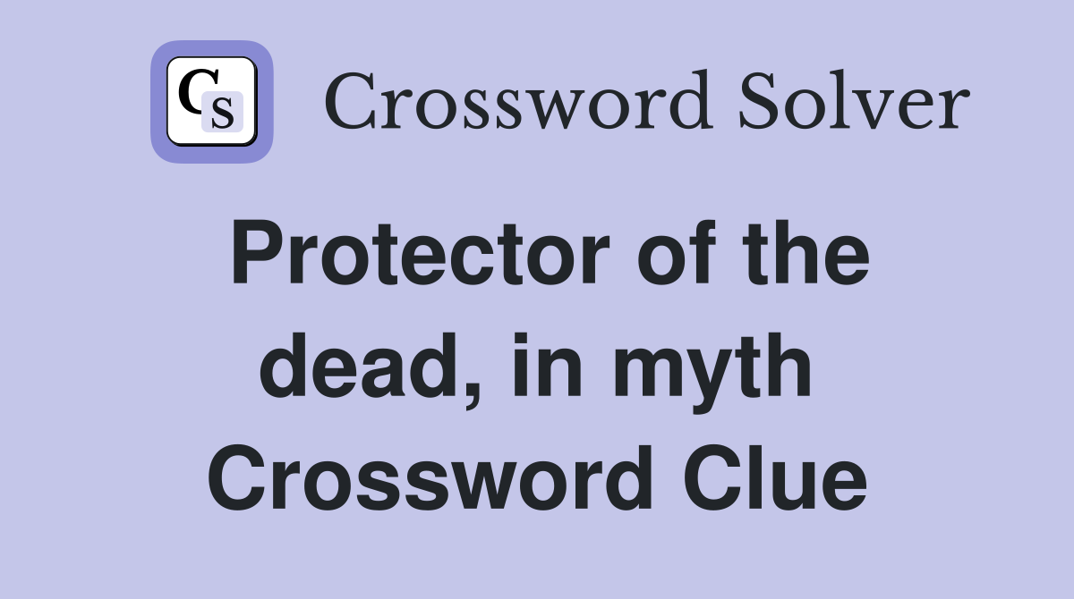 Protector of the dead, in myth Crossword Clue