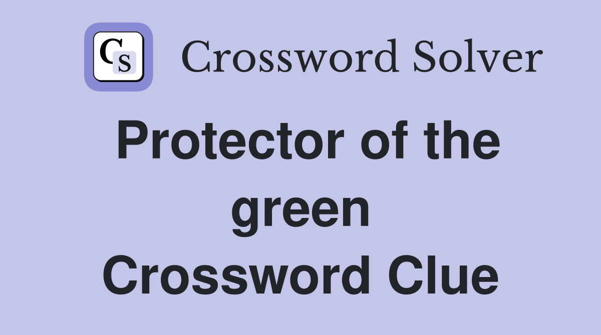 Protector of the green Crossword Clue