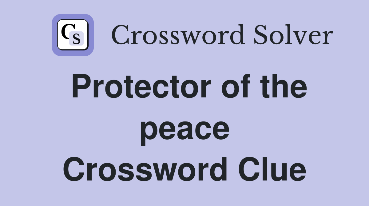 Protector of the peace Crossword Clue