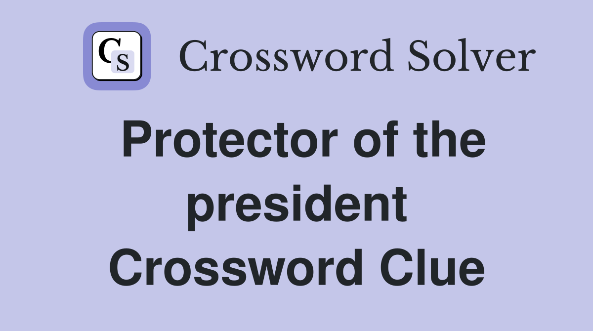 Protector of the president Crossword Clue