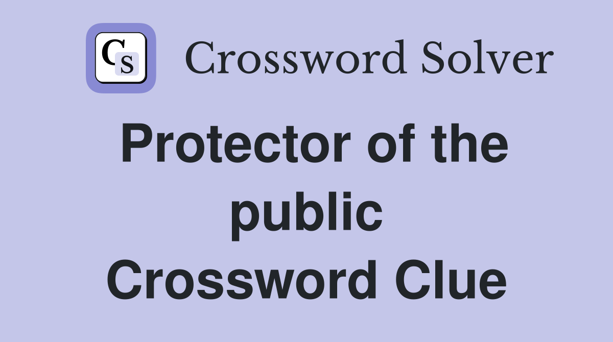 Protector of the public Crossword Clue