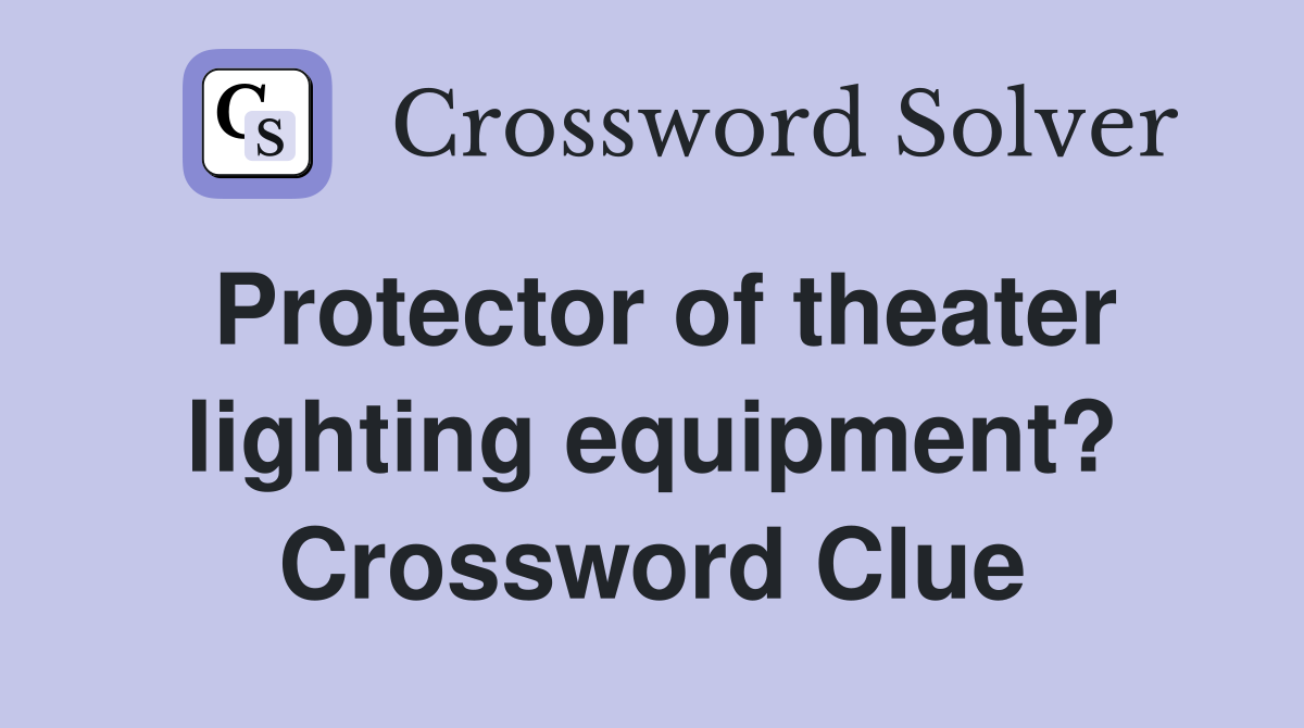 Protector of theater lighting equipment? Crossword Clue