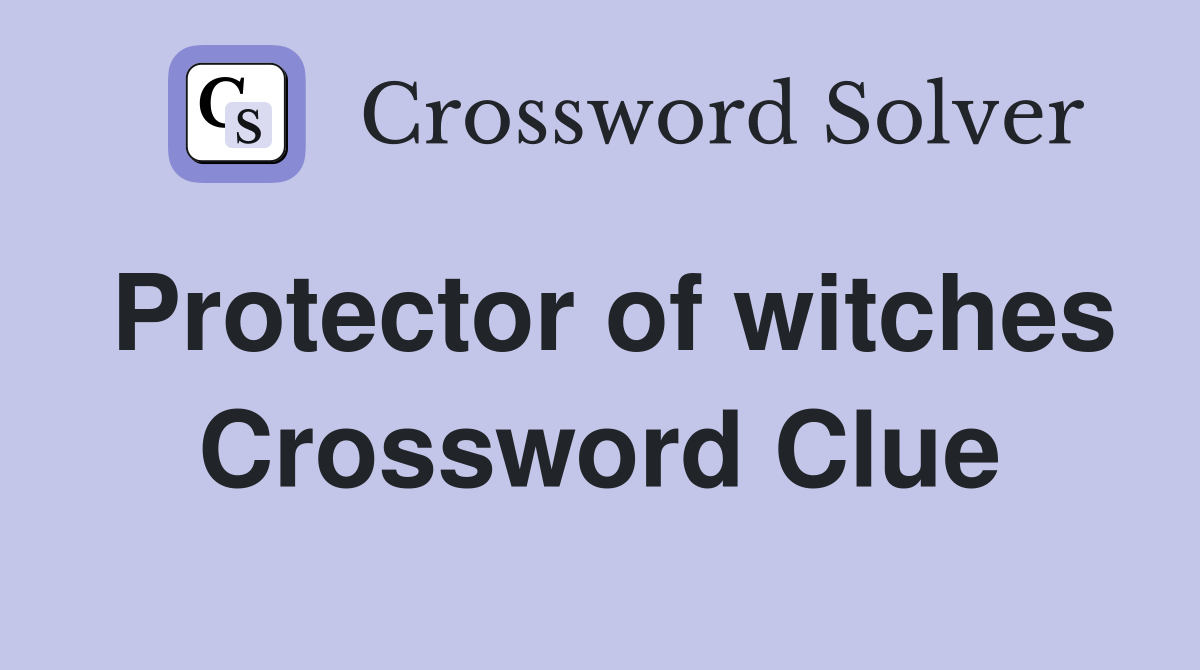 Protector of witches Crossword Clue