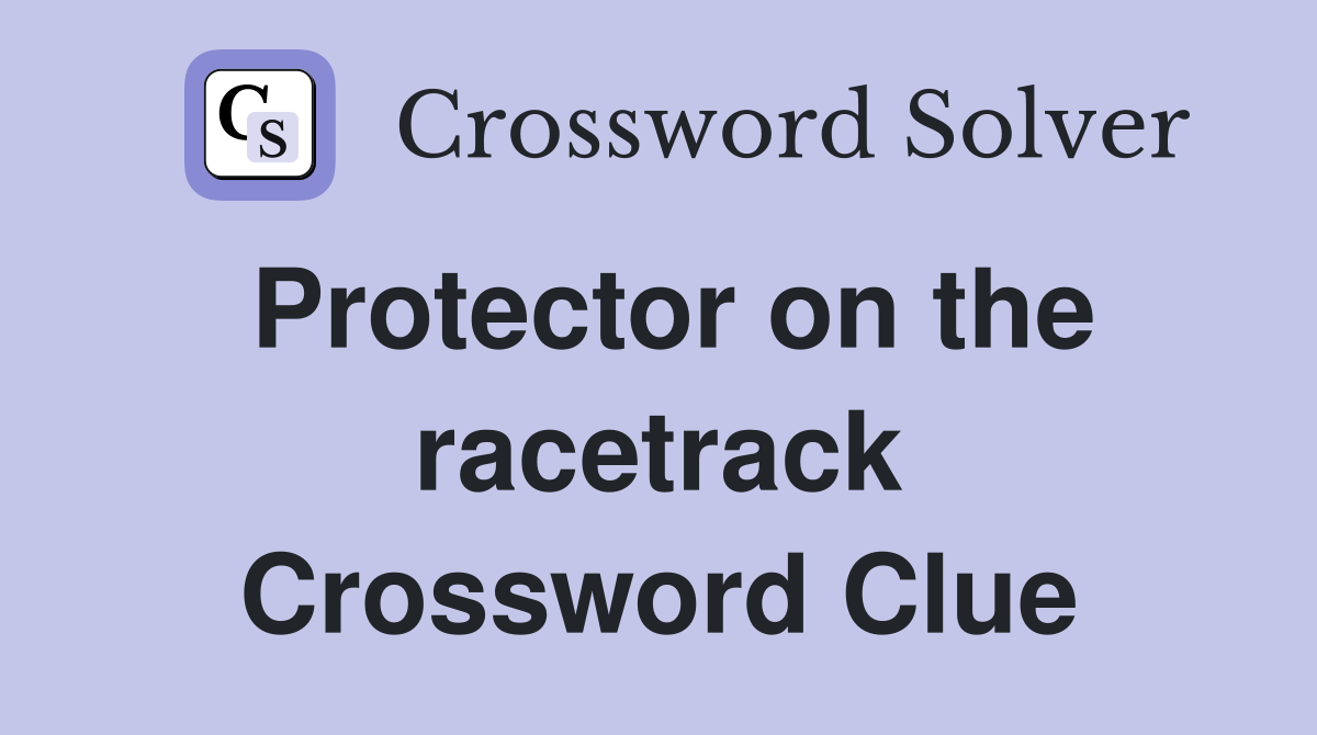 Protector on the racetrack Crossword Clue