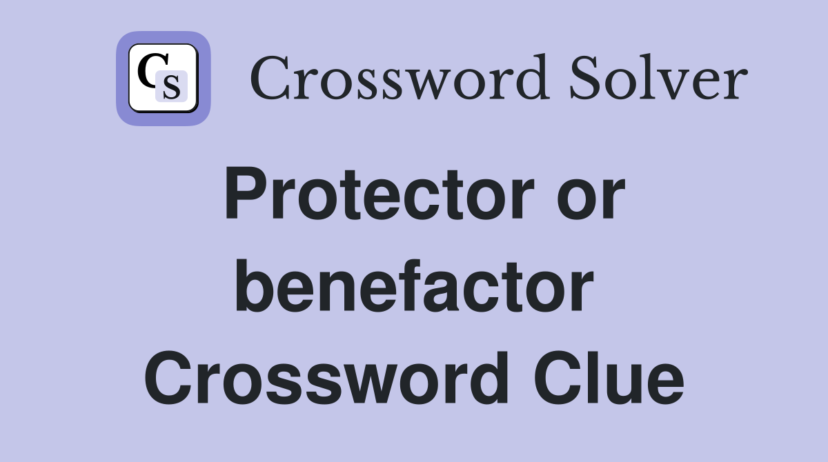 Protector or benefactor Crossword Clue